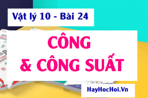 Công và Công Suất, Công thức tính và Bài tập vận dụng - Vật lý 10 bài 24